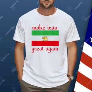 Make Iran Great Again Support Freedom Free Iran Democracy Shirt