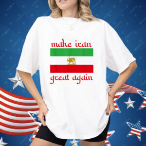 Make Iran Great Again Support Freedom Free Iran Democracy Shirt
