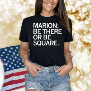 Marion Be There or Be Square Shirt