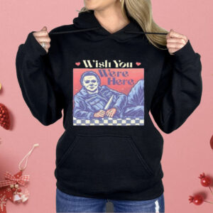 Michael Myers Wish You Were Here Halloween Shirt