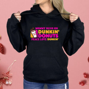 Mommy Runs On Dunkin’ Donuts Peace Love Dunkin’ Shirt