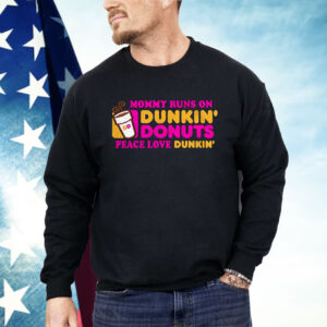 Mommy Runs On Dunkin’ Donuts Peace Love Dunkin’ Shirt