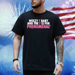 Nmcaviar Weezy F Baby And The F Is For Phenomenal Shirt