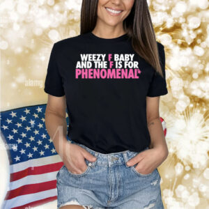 Nmcaviar Weezy F Baby And The F Is For Phenomenal Shirt
