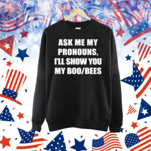 Official Ask Me My Pronouns I’ll Show You My Boo Bees Shirt