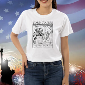 Official Born To Sire Forced To Gaze Upon The Epoch Of Mine Own Multiplication Skeleton Shirt