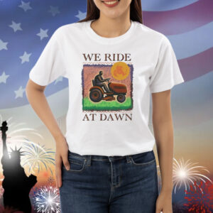 Official We Ride At Dawn Shirt