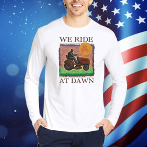 Official We Ride At Dawn Shirt