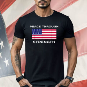 Peace Through Strength Shirt