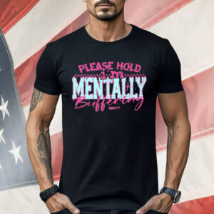 Please Hold I'm Mentally Buffering Shirt