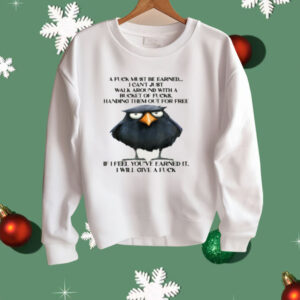 Raven A Fuck Must Be Earned I Can't Just Walk Around With A Shirt