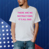 Raygun There Are No Distractions It's All Bad Shirt