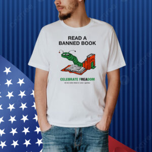 Read A Banned Book Celebrate Freadom Shirt