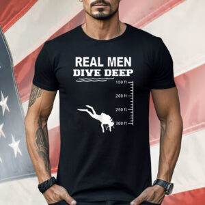 Real Men Dive Deep Shirt