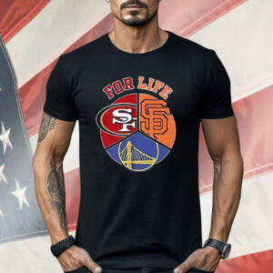 San Francisco Giants 49ers And Warriors For Life Sports Team Shirt