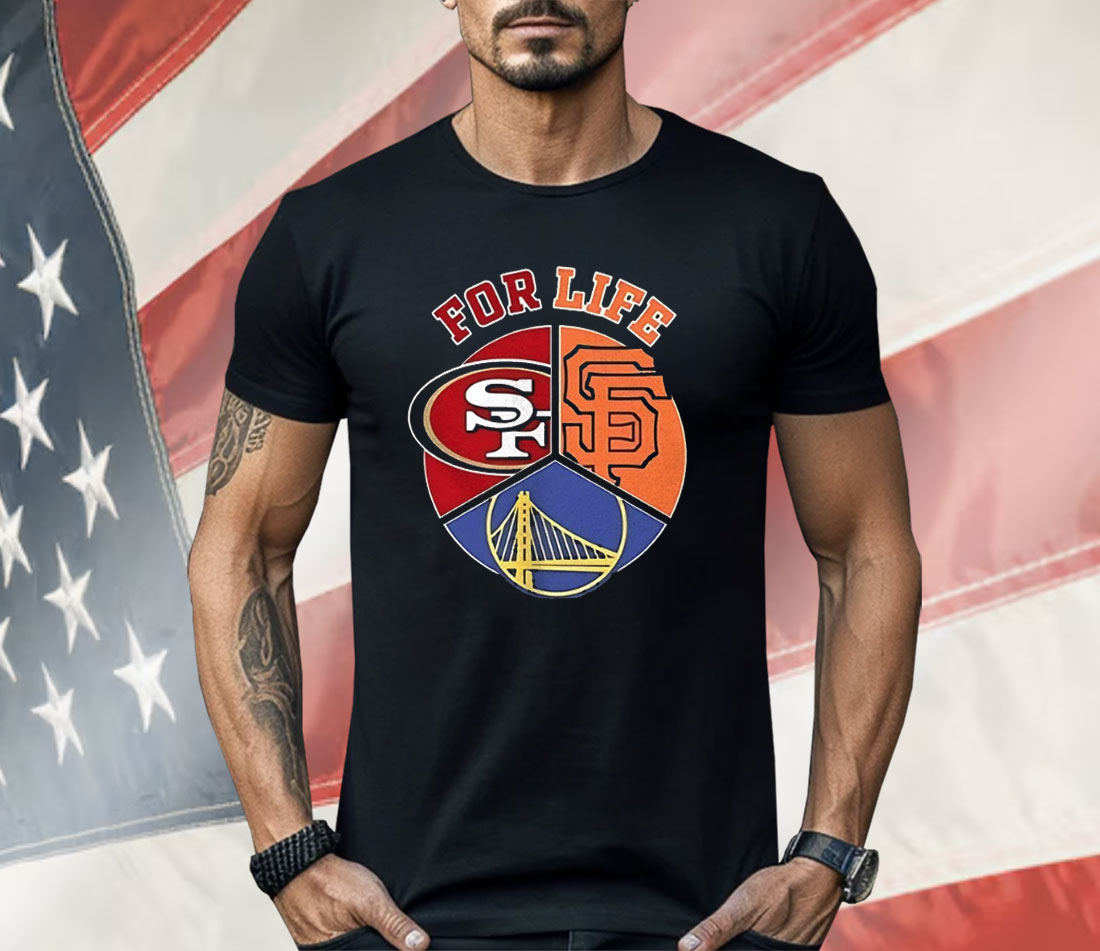 San Francisco Giants 49ers And Warriors For Life Sports Team Shirt