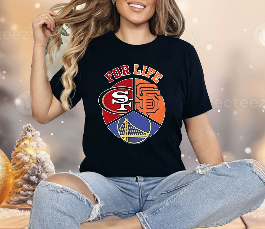San Francisco Giants 49ers And Warriors For Life Sports Team Shirt