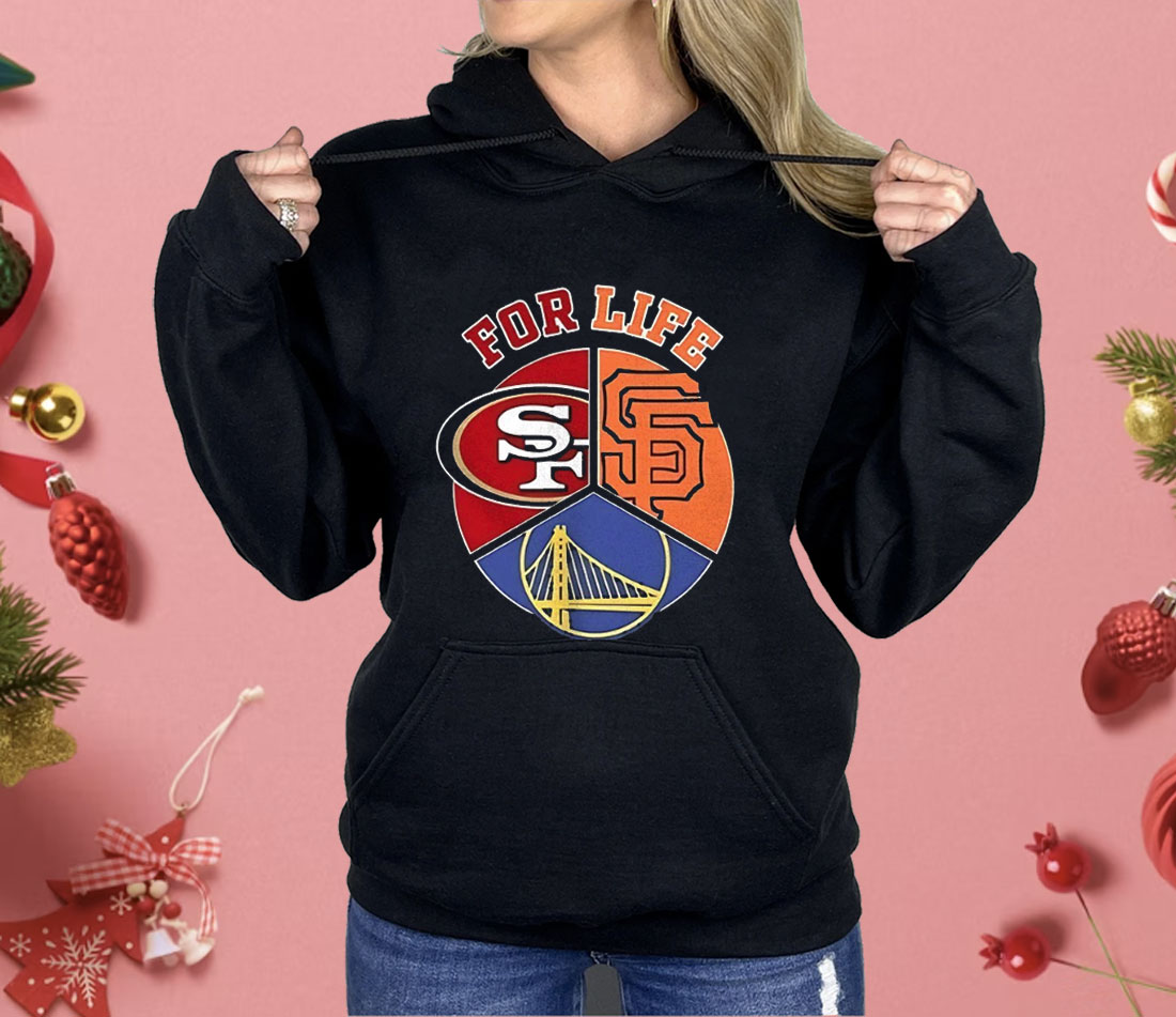 San Francisco Giants 49ers And Warriors For Life Sports Team Shirt