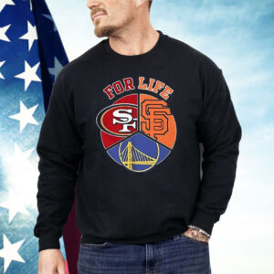 San Francisco Giants 49ers And Warriors For Life Sports Team Shirt
