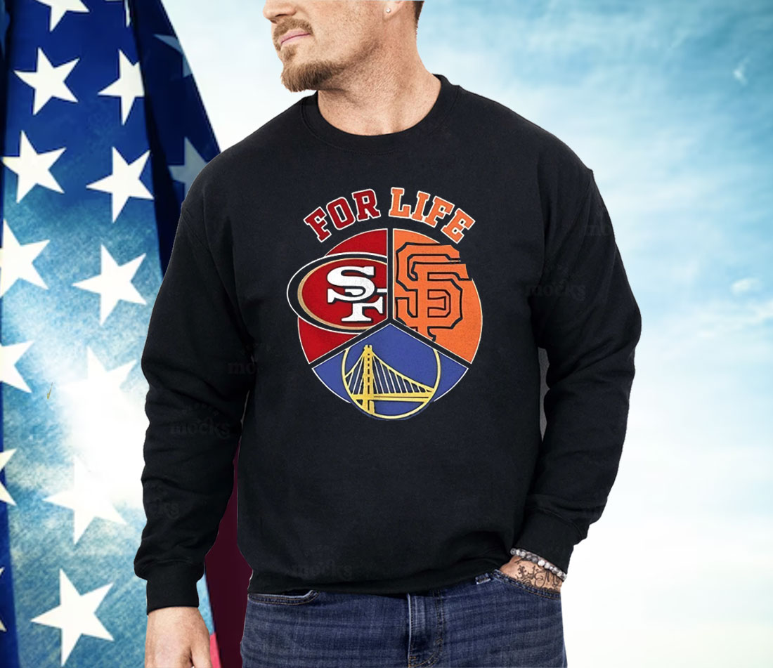 San Francisco Giants 49ers And Warriors For Life Sports Team Shirt