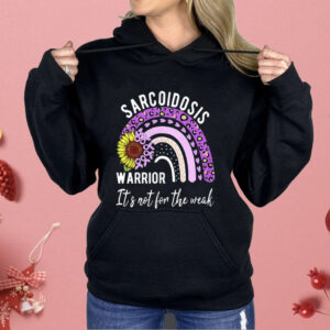 Sarcoidosis Warrior It’s Not For The Weak Shirt