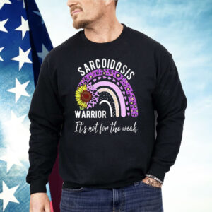Sarcoidosis Warrior It’s Not For The Weak Shirt