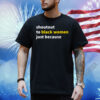 Shoutout To Black Women Just Because Shirt