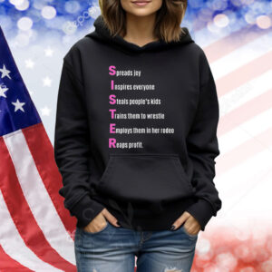 Sister Spreads Joy Inspires Everyone Steals People’s Kids Trains Them To Wrestle Employs Them In Her Rodeo Reaps Profit Acrostic Poem Shirt