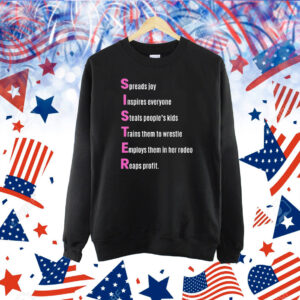Sister Spreads Joy Inspires Everyone Steals People’s Kids Trains Them To Wrestle Employs Them In Her Rodeo Reaps Profit Acrostic Poem Shirt