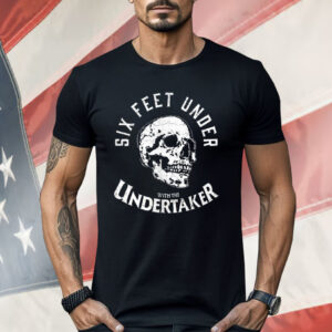 Six Feet Under With MMe Undertaker Shirt