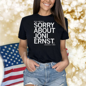 Sorry About Joni Ernst Shirt