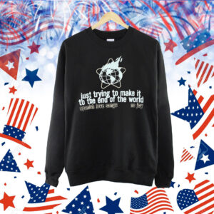Spanish Love Songs Just Trying To Make It To The End Of The World No Joy Shirt