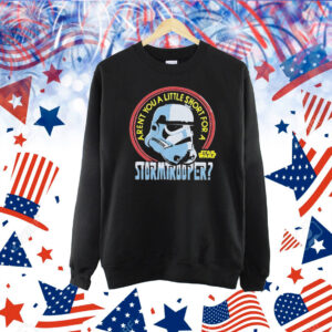 Star Wars Aren’t You A Little Short For A Stormtrooper Shirt
