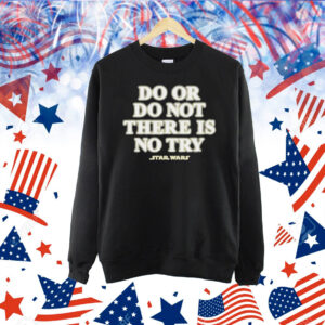 Star Wars Do Or Do Not There Is No Try Shirt