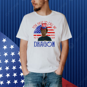 Step Brothers Couple 4th Of July You Have To Call Me Dragon Shirt