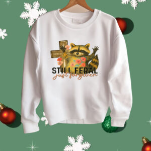 Still Feral Just Forgiven Shirt