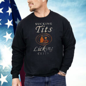 Sucking Tits Licking Clits Shirt