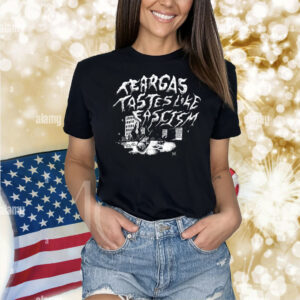 Tear Gas Tastes Like Fascism Shirt