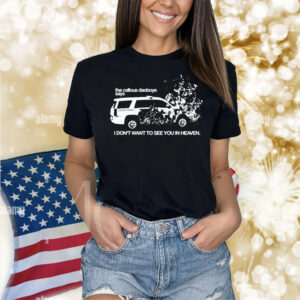 The Callous Daoboys I Don’t Want To See You In Heaven Shirt