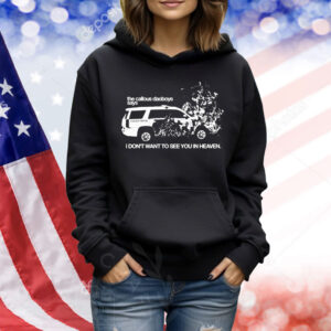 The Callous Daoboys I Don’t Want To See You In Heaven Shirt