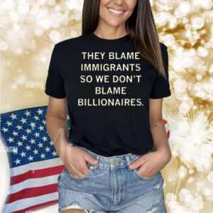 They Blame Immigrants Shirt