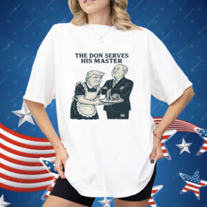 Trump And Putin The Don Serves His Master Shirt