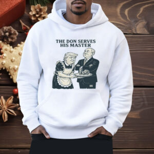 Trump And Putin The Don Serves His Master Shirt