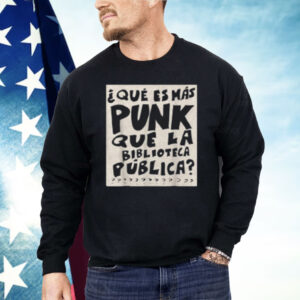 What's More Punk Than The Public Library Funny Book Lover Shirt