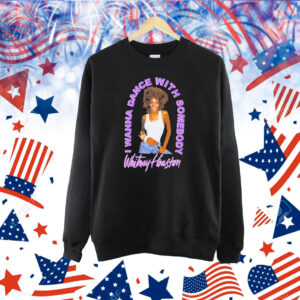 Whitney Houston I Wanna Dance With Somebody Shirt