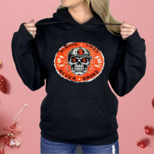 Always Tired Never Broke Skull Shirt