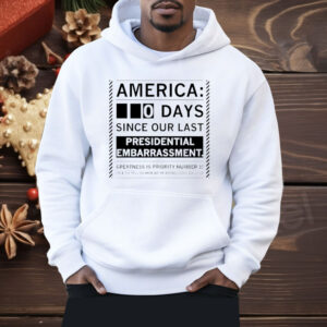 America 0 Days Since Our Last Presidential Embarrassment Shirt