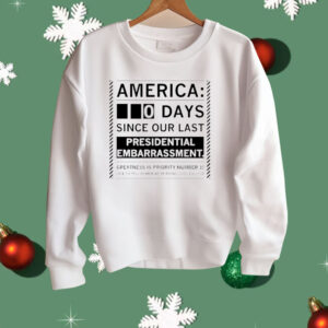 America 0 Days Since Our Last Presidential Embarrassment Shirt