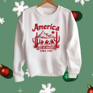 America Built By Immigrants Since 1492 Shirt