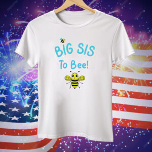 Big Sis To Bee Tee Shirt